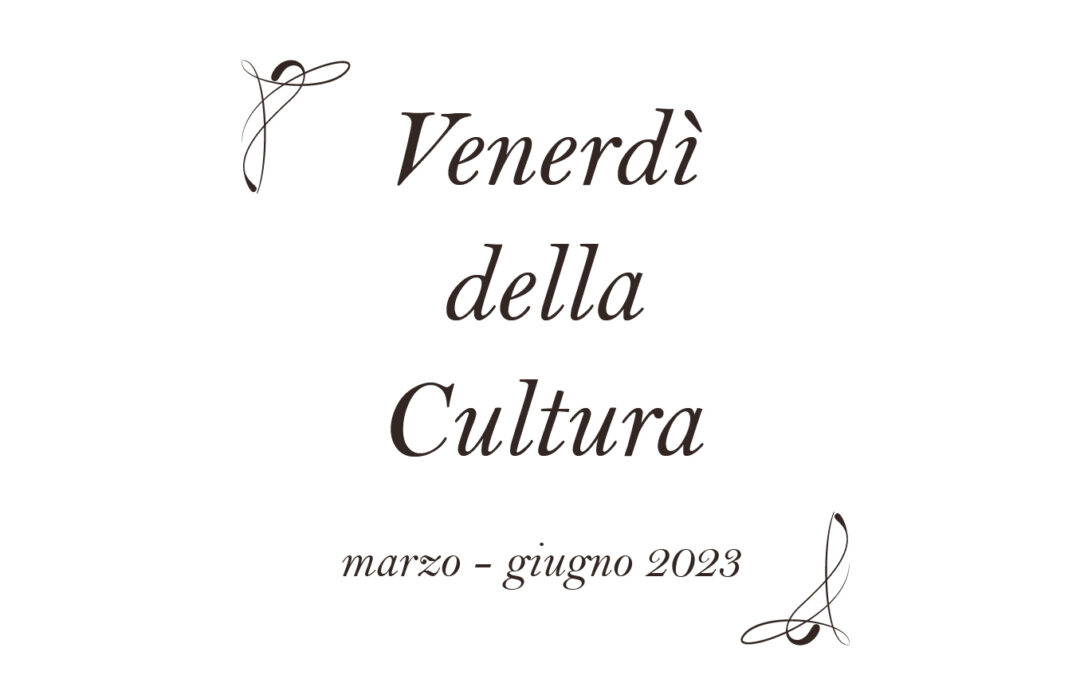 Prima stagione dei Venerdì della Cultura – marzo/giugno 2023 – rassegna stampa